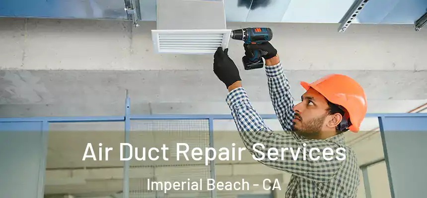 Air Duct Repair Services Imperial Beach - CA