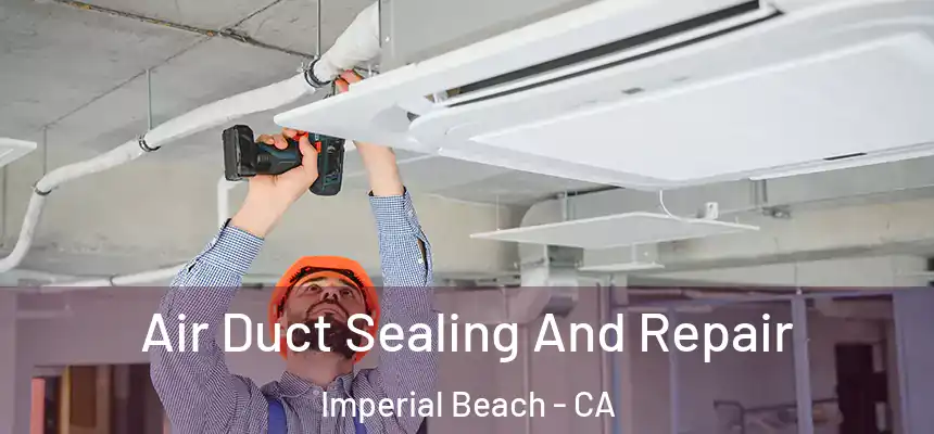 Air Duct Sealing And Repair Imperial Beach - CA