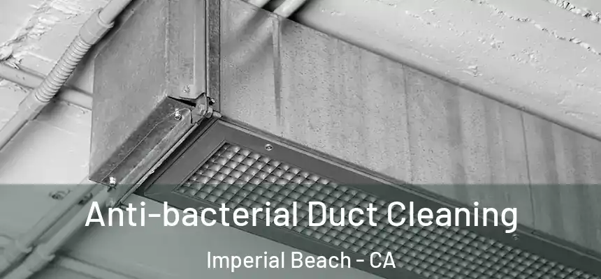  Anti-bacterial Duct Cleaning Imperial Beach - CA