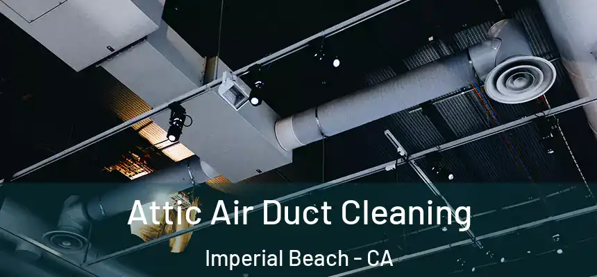  Attic Air Duct Cleaning Imperial Beach - CA