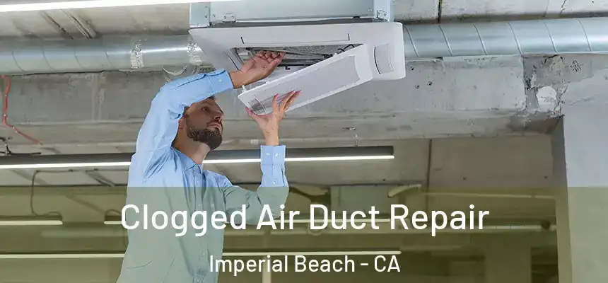 Clogged Air Duct Repair Imperial Beach - CA
