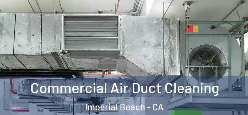 Commercial Air Duct Cleaning Imperial Beach - CA