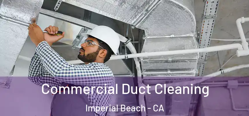  Commercial Duct Cleaning Imperial Beach - CA