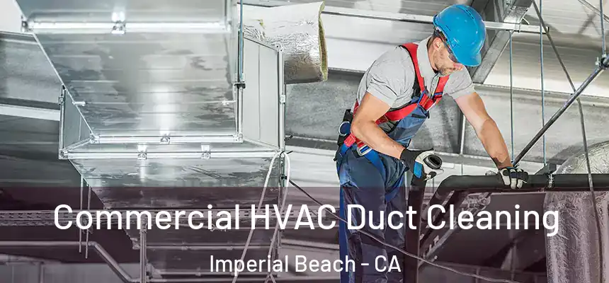 Commercial HVAC Duct Cleaning Imperial Beach - CA