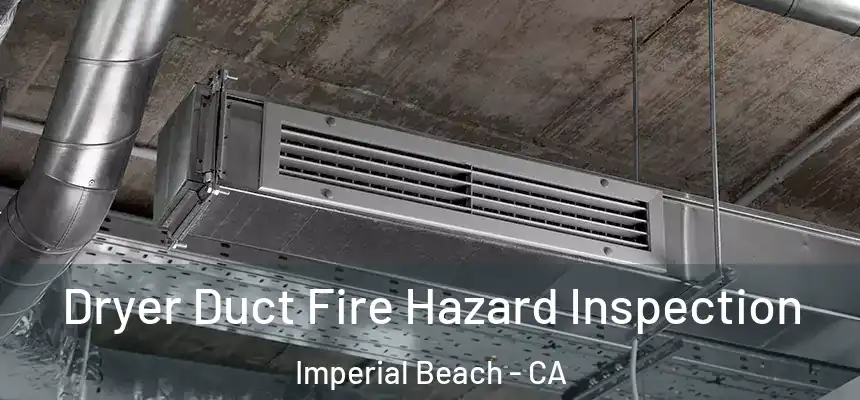 Dryer Duct Fire Hazard Inspection Imperial Beach - CA