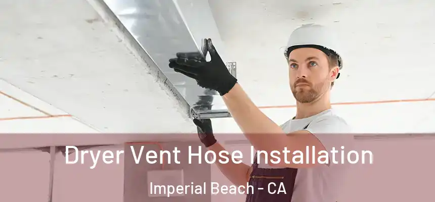  Dryer Vent Hose Installation Imperial Beach - CA