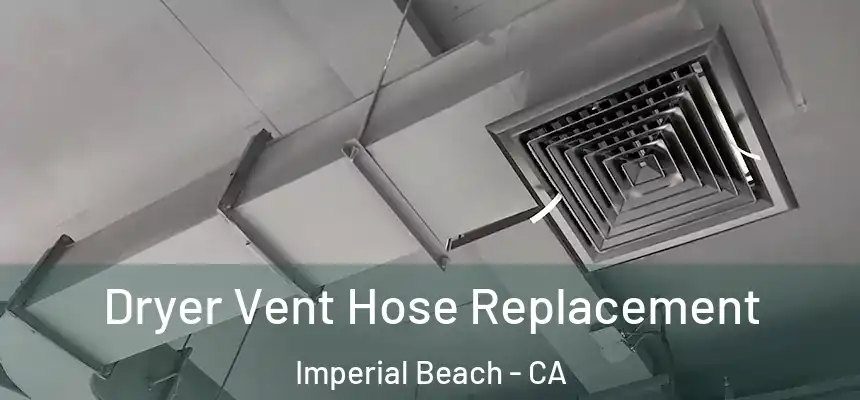  Dryer Vent Hose Replacement Imperial Beach - CA