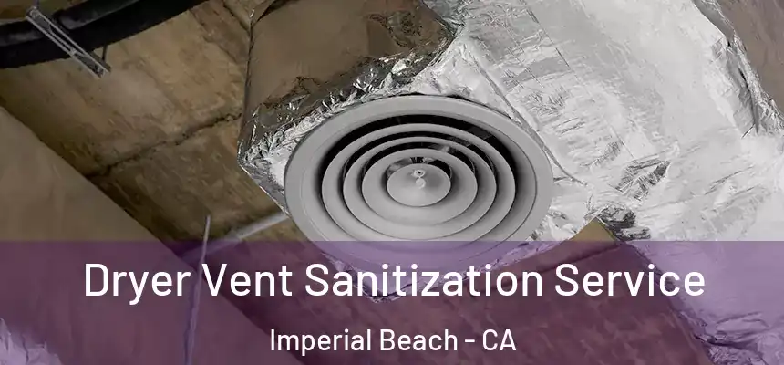  Dryer Vent Sanitization Service Imperial Beach - CA