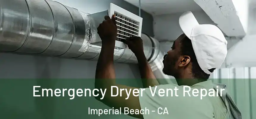 Emergency Dryer Vent Repair Imperial Beach - CA