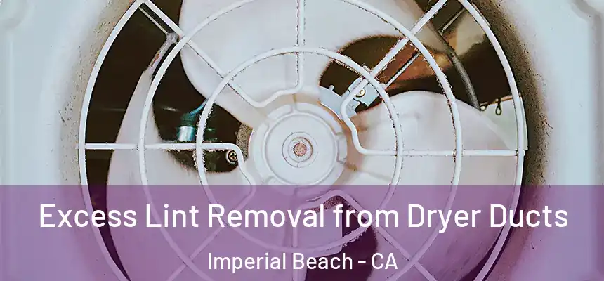  Excess Lint Removal from Dryer Ducts Imperial Beach - CA