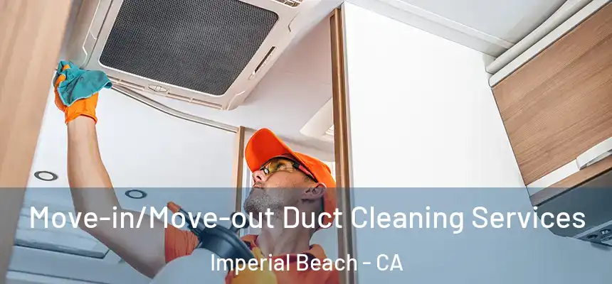 Move-in/Move-out Duct Cleaning Services Imperial Beach - CA