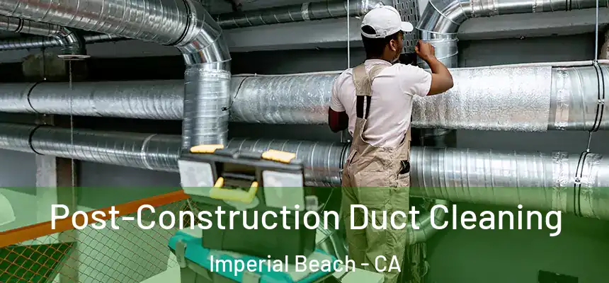  Post-Construction Duct Cleaning Imperial Beach - CA