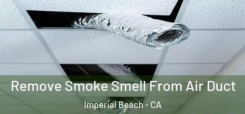 Remove Smoke Smell From Air Duct Imperial Beach - CA