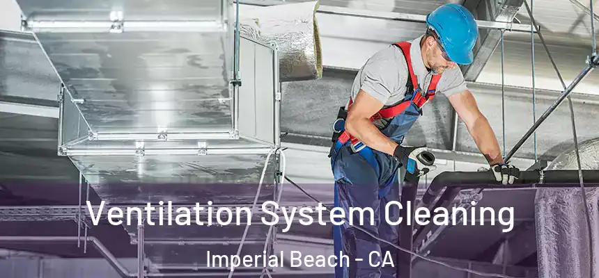  Ventilation System Cleaning Imperial Beach - CA