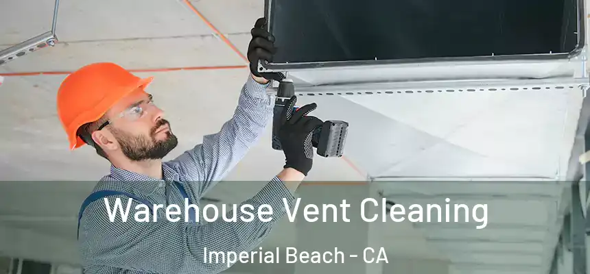  Warehouse Vent Cleaning Imperial Beach - CA