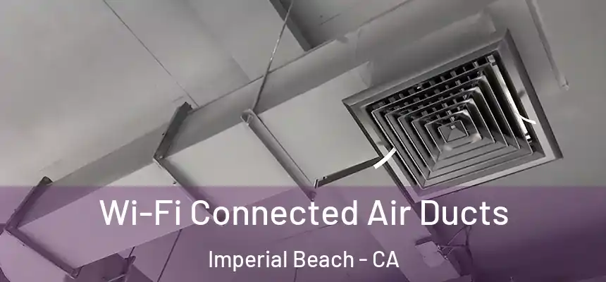  Wi-Fi Connected Air Ducts Imperial Beach - CA